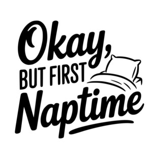 Okay But First Naptime T-Shirt