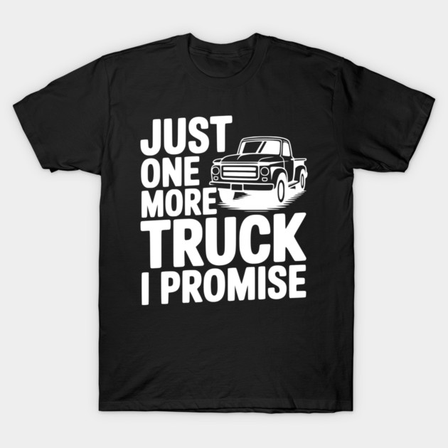 Just One More Truck I Promise T-Shirt by Frank Ring