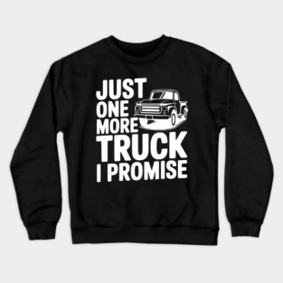 Just One More Truck I Promise Crewneck Sweatshirt