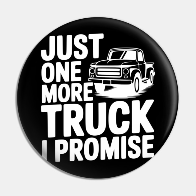 Just One More Truck I Promise Pin by Frank Ring