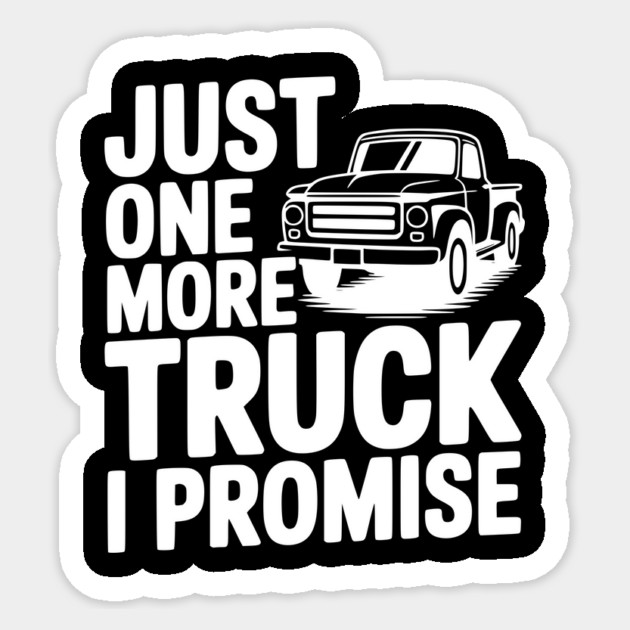 Just One More Truck I Promise Sticker by Frank Ring