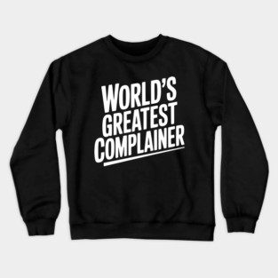 World’s Greatest Complainer Crewneck Sweatshirt