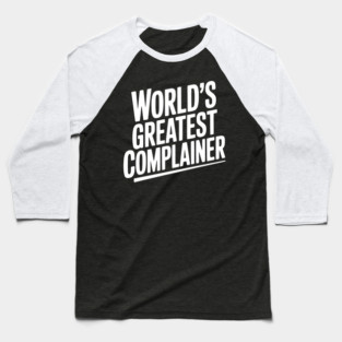 World’s Greatest Complainer Baseball T-Shirt