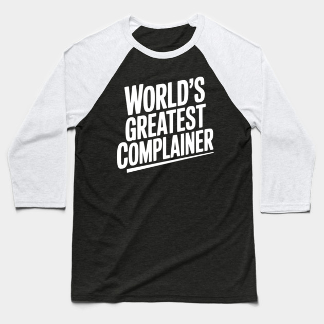 World’s Greatest Complainer Baseball T-Shirt by Frank Ring