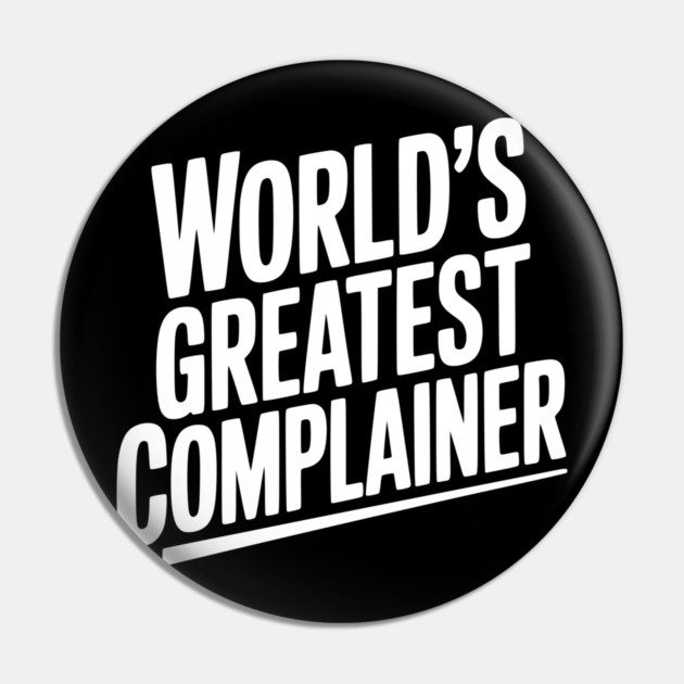 World’s Greatest Complainer Pin by Frank Ring