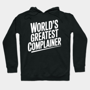 World’s Greatest Complainer Hoodie