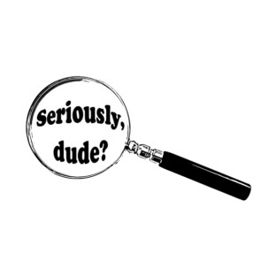 English Magnifying Glass “Seriously, dude?”(Dude, seriously?) T-Shirt