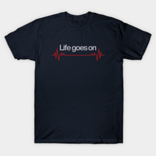 life goes on T-Shirt