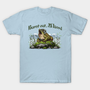 Toad in Armor announcing "Burnt out, M'Lord" T-Shirt