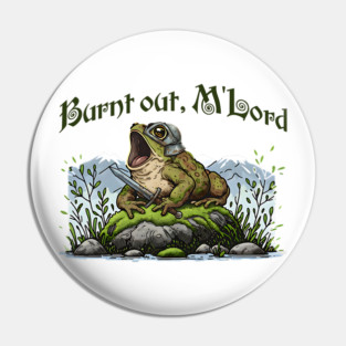 Toad in Armor announcing "Burnt out, M'Lord" Pin