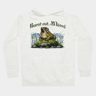 Toad in Armor announcing "Burnt out, M'Lord" Hoodie