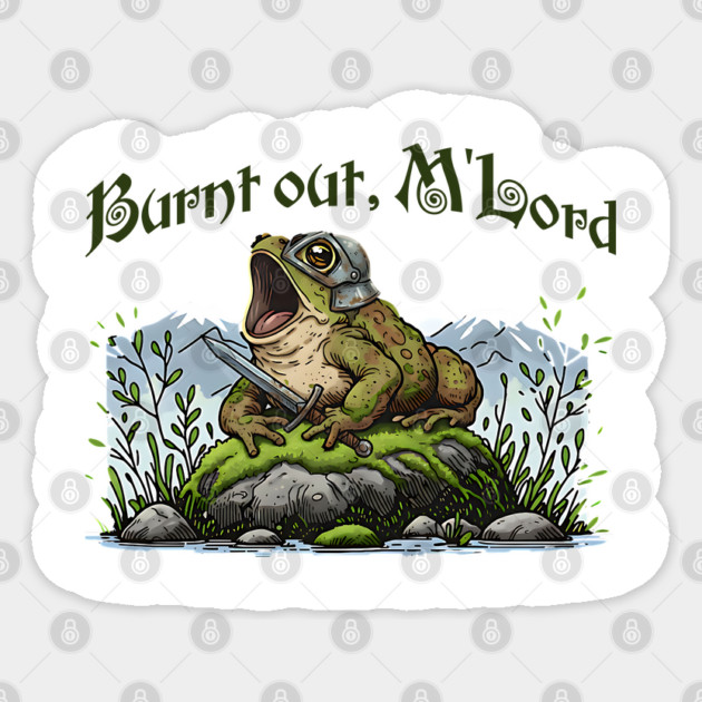 Toad in Armor announcing "Burnt out, M'Lord" Sticker by Luxinda
