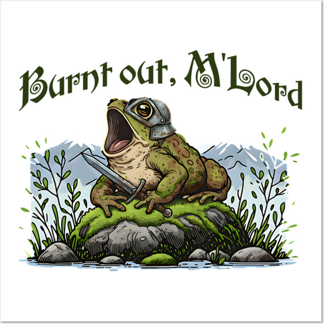 Toad in Armor announcing "Burnt out, M'Lord" Wall Art by Luxinda