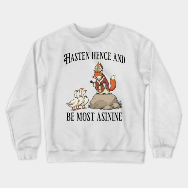 Bishop Fox Tells Goose Flock Hasten Hence and Be Most Asinine (Hurry Up and Be Silly) Crewneck Sweatshirt by Luxinda