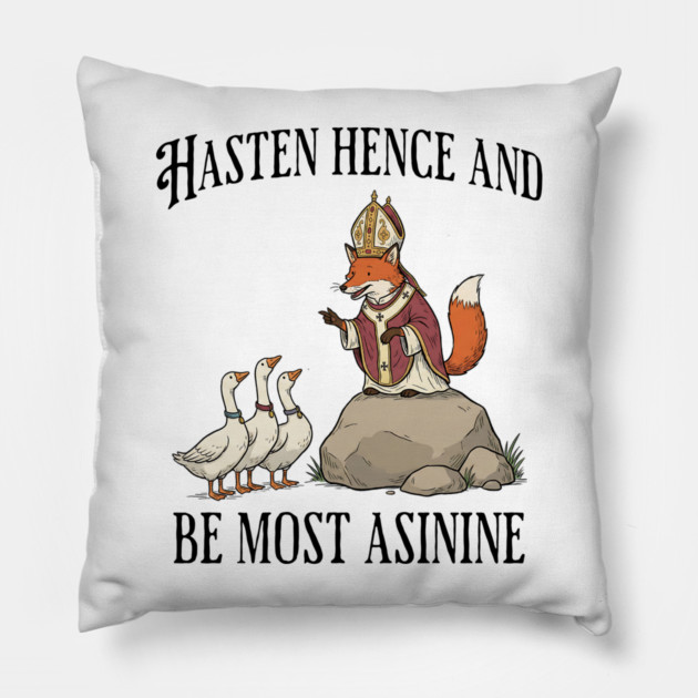 Bishop Fox Tells Goose Flock Hasten Hence and Be Most Asinine (Hurry Up and Be Silly) Pillow by Luxinda