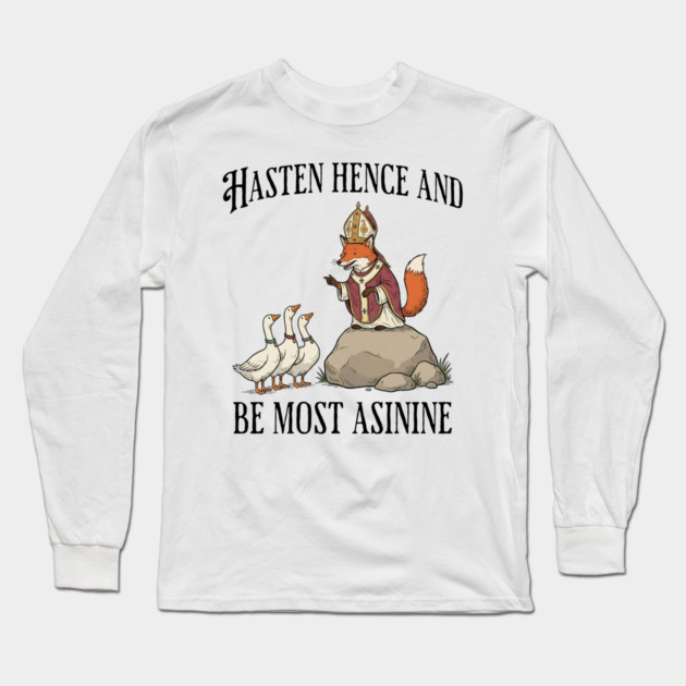 Bishop Fox Tells Goose Flock Hasten Hence and Be Most Asinine (Hurry Up and Be Silly) Long Sleeve T-Shirt by Luxinda
