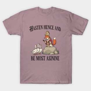 Bishop Fox Tells Goose Flock Hasten Hence and Be Most Asinine (Hurry Up and Be Silly) T-Shirt