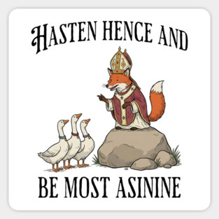 Bishop Fox Tells Goose Flock Hasten Hence and Be Most Asinine (Hurry Up and Be Silly) Sticker