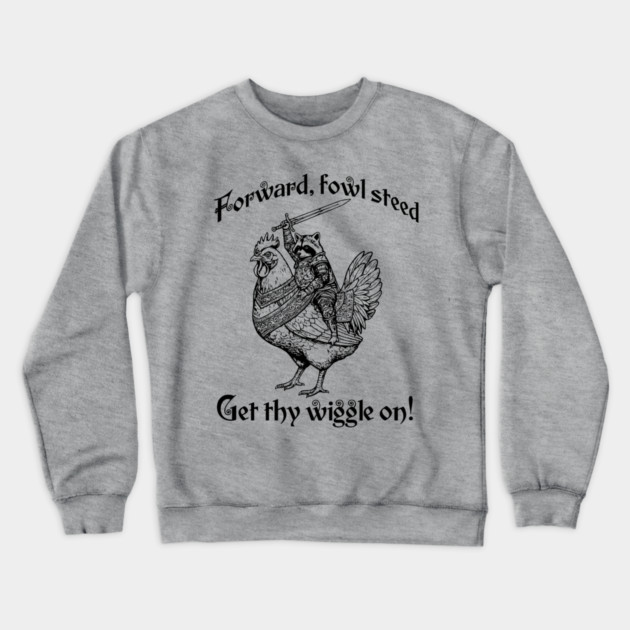 Forward, Fowl Steed! Get Thy Wiggle On! Knight Raccoon Astride Giant Armored Chicken Crewneck Sweatshirt by Luxinda