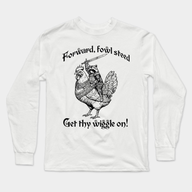 Forward, Fowl Steed! Get Thy Wiggle On! Knight Raccoon Astride Giant Armored Chicken Long Sleeve T-Shirt by Luxinda