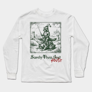Medieval Raccoon in Armor Riding Giant Frog: Surely Thou Jest/Joust Long Sleeve T-Shirt