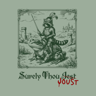 Medieval Raccoon in Armor Riding Giant Frog: Surely Thou Jest/Joust T-Shirt