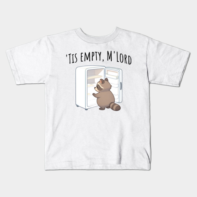 'Tis Empty, M'Lord, Cute Raccoon Medieval Twist on The Fridge Being Empty Kids T-Shirt by Luxinda