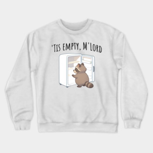 'Tis Empty, M'Lord, Cute Raccoon Medieval Twist on The Fridge Being Empty Crewneck Sweatshirt