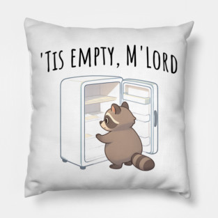 'Tis Empty, M'Lord, Cute Raccoon Medieval Twist on The Fridge Being Empty Pillow
