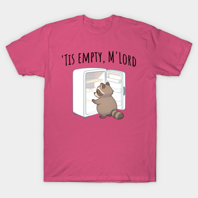 'Tis Empty, M'Lord, Cute Raccoon Medieval Twist on The Fridge Being Empty T-Shirt by Luxinda