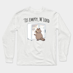 'Tis Empty, M'Lord, Cute Raccoon Medieval Twist on The Fridge Being Empty Long Sleeve T-Shirt