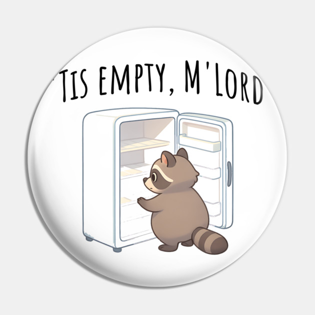 'Tis Empty, M'Lord, Cute Raccoon Medieval Twist on The Fridge Being Empty Pin by Luxinda