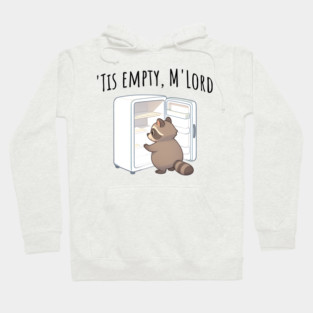 'Tis Empty, M'Lord, Cute Raccoon Medieval Twist on The Fridge Being Empty Hoodie