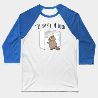 'Tis Empty, M'Lord, Cute Raccoon Medieval Twist on The Fridge Being Empty Baseball T-Shirt