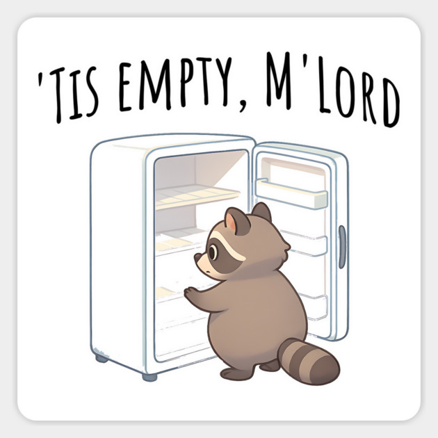 'Tis Empty, M'Lord, Cute Raccoon Medieval Twist on The Fridge Being Empty Magnet by Luxinda