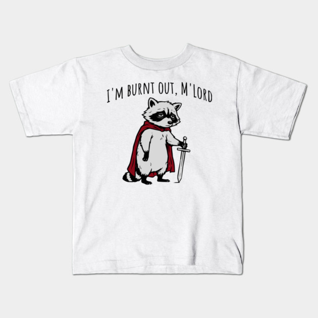 Knight Raccoon with sword: "I'm burnt out, M'Lord" meme Kids T-Shirt by Luxinda