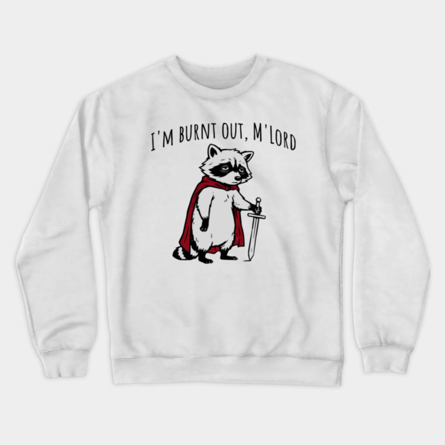 Knight Raccoon with sword: "I'm burnt out, M'Lord" meme Crewneck Sweatshirt by Luxinda
