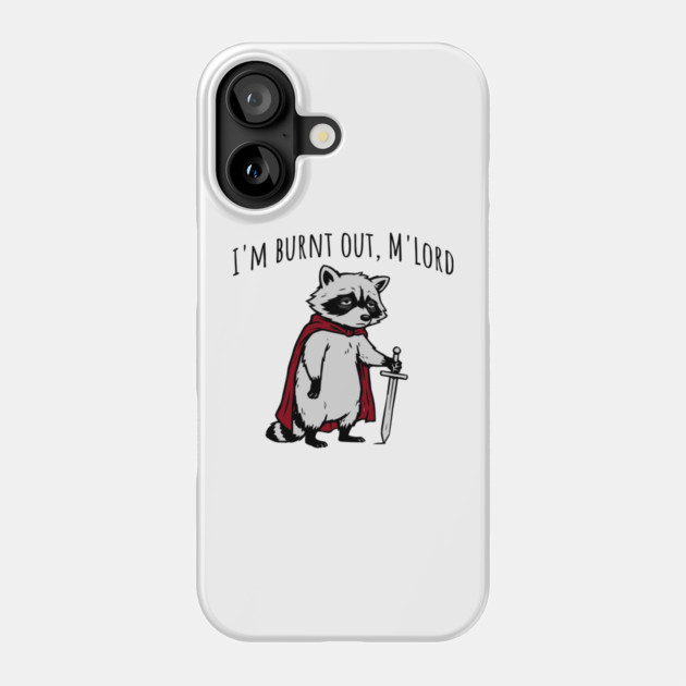 Knight Raccoon with sword: "I'm burnt out, M'Lord" meme Phone Case by Luxinda