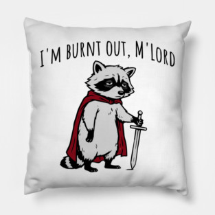 Knight Raccoon with sword: "I'm burnt out, M'Lord" meme Pillow
