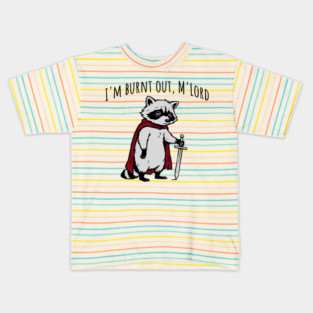 Knight Raccoon with sword: "I'm burnt out, M'Lord" meme Kids T-Shirt