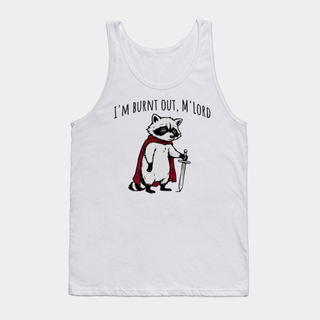Knight Raccoon with sword: "I'm burnt out, M'Lord" meme Tank Top by Luxinda