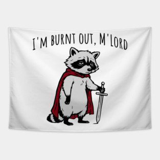 Knight Raccoon with sword: "I'm burnt out, M'Lord" meme Tapestry