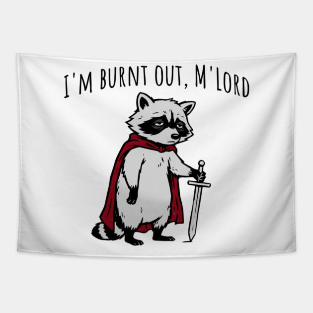 Knight Raccoon with sword: "I'm burnt out, M'Lord" meme Tapestry by Luxinda