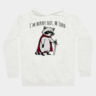 Knight Raccoon with sword: "I'm burnt out, M'Lord" meme Hoodie