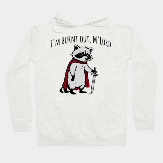 Knight Raccoon with sword: "I'm burnt out, M'Lord" meme Hoodie by Luxinda