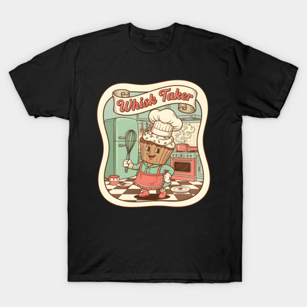 Whisk Taker - Funny Baking Design T-Shirt by Designed By Marty
