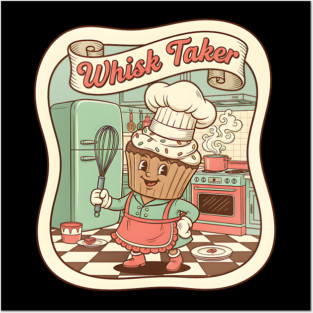Whisk Taker - Funny Baking Design Posters and Art