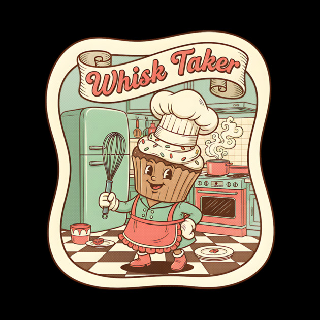 Whisk Taker - Funny Baking Design by Designed By Marty