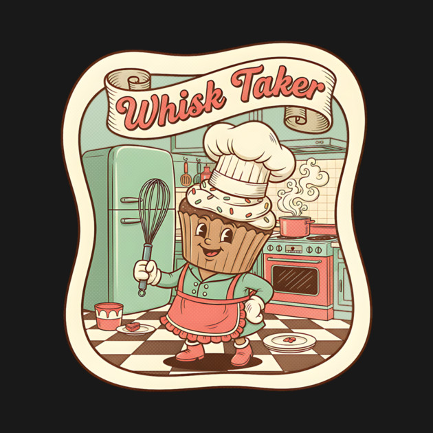 Whisk Taker - Funny Baking Design by Designed By Marty
