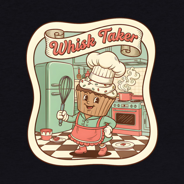 Whisk Taker - Funny Baking Design by Designed By Marty